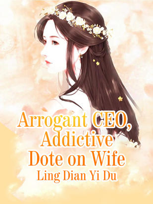 Arrogant CEO Addictive Dote on Wife